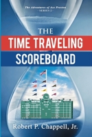 The Time Traveling Scoreboard: The Adventures of Ace Preston (The Adventures of Ace Preston - Series Number 2) B0H2P9BDB6 Book Cover