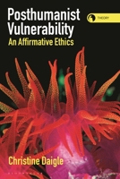 Posthumanist Vulnerability: An Affirmative Ethics 1350302880 Book Cover