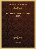 Le Chemin De Fer Du Congo (1907) 1167556216 Book Cover