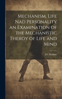 Mechanism, life, and personality;: An examination of the mechanistic theory of life and mind 1014577276 Book Cover