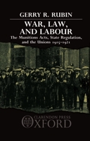 War, Law, and Labour: The Munitions Acts, State Regulation, and the Unions 1915-1921 0198255381 Book Cover