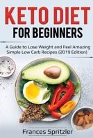 Keto Diet for Beginners: A Guide to Lose Weight and Feel Amazing - Simple Low Carb Recipes (2019 Edition) 1087858135 Book Cover