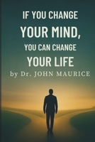 If You Change Your Mind You Can Change Your Life: A Real World Guide to Reprogramming Your Thinking, Reclaming Your Power, and Living the Life You Des B0FFHL2CBL Book Cover