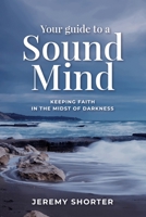 Your Guide to a Sound Mind: Keeping Faith in the Midst of Darkness 0578803011 Book Cover