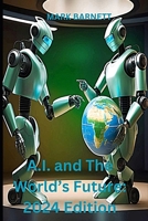 A.I. and The World's Future: 2024 Edition B0CQSMMJYB Book Cover