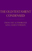 The Old Testament Condensed: From the Authorized King James Version 1561673455 Book Cover