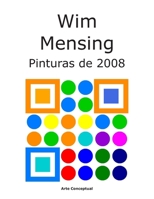 Wim Mensing Pinturas de 2008 (Spanish Edition) B0H5CC9BLP Book Cover