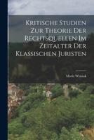 Kritische Studien Zur Theorie Der Rechtsquellen Im Zeitalter Der Klassischen Juristen 101923363X Book Cover