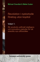 Revolution i nystartade företag utan kapital: Volym 1: Att använda artificiell intelligens och innovativa metoder för att utveckla nya affärsidéer (Swedish Edition) 3689041600 Book Cover