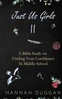 Just Us Girls II: A Bible Study on Finding Your Confidence in Middle School 197399674X Book Cover