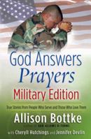 God Answers Prayers--Military Edition: True Stories from People Who Serve and Those Who Love Them (God Answers Prayers) 0736916660 Book Cover