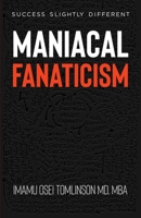 Maniacal Fanaticism: Success Slightly Different B0BM3B1S5G Book Cover
