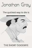 The Short Goodbye: The quickest way to die is 1494344033 Book Cover