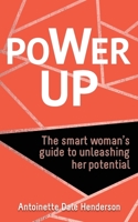 Power Up: The Smart Woman's Guide To Unleashing Her Potential 1913036626 Book Cover