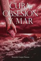 Cuba, Obsesion y Mar 164334000X Book Cover