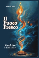 Il Fuoco Fresco: Kundalini, il ‘Soffio Vitale’: Una Guida Completa al Risveglio dell'Energia Interiore. La Mappa Definitiva del Sistema Sottile per la ... Diretta e Verificabile. (Italian Edition) B0FGBG3V6F Book Cover