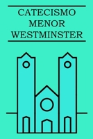 CATECISMO MENOR DE WESTMINSTER: Con pruebas escritúrales (Spanish Edition) B0BT7HS249 Book Cover