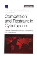 Competition and Restraint in Cyberspace: The Role of International Norms in Promoting U.S. Cybersecurity 1977407315 Book Cover