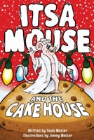 Itsa Mouse and the Cake House: (A colourfully illustrated children's chapter book for ages 6-10 years). 1739962400 Book Cover