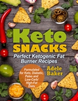 Keto Snacks: Perfect Ketogenic Fat Burner Recipes | Supports Healthy Weight Loss - Burn Fat Instead of Carbs | Formulated for Keto, Diabetic, Paleo and Low-Carb/High-Fat Diets 1087811635 Book Cover