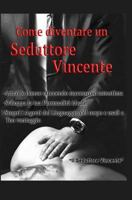 Come Diventare Un Seduttore Vincente 1987703278 Book Cover