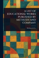 A List of Educational Works Published by Methuen and Company 1023324709 Book Cover