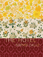 Sophie Calle: The Hotel 193822129X Book Cover