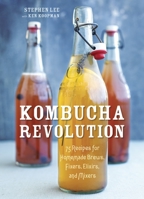 Kombucha Revolution: 75 Recipes for Homemade Brews, Fixers, Elixirs, and Mixers 1607745984 Book Cover