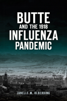 Butte and the 1918 Influenza Pandemic 146714326X Book Cover