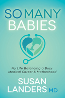So Many Babies: My Life Balancing a Busy Medical Career & Motherhood 1631954504 Book Cover