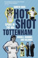 Hot Shot Tottenham: Spurs in the 80s - Hoddle, Hummel and Hazards 1836801904 Book Cover