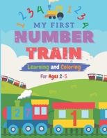 My First Number Train: Learning and Coloring for Ages 2-5: Coloring Book for Toddlers and Preschoolers with Trains & Numbers for Girls and Boys B0CT3YHNRL Book Cover