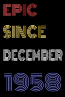 Epic Since December 1958 Notebook Birthday Gift For Women/Men/Boss/Coworkers/Colleagues/Students/Friends.: Lined Notebook / Journal Gift, 120 Pages, 6x9, Soft Cover, Matte Finish 1673754899 Book Cover