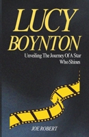 LUCY BOYNTON: Unveiling the Journey of a Star Who Shines B0DSJK2H5N Book Cover