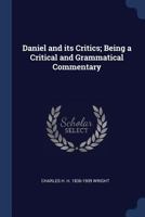 Daniel and its critics; being a critical and grammatical commentary 1145627161 Book Cover