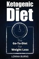 Ketogenic Diet: The Go-To-Diet For Weight Loss 1537288520 Book Cover