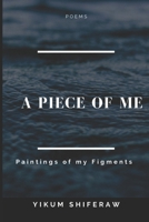 A Piece of Me: Paintings of my figments 1679093827 Book Cover