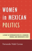 Women in Mexican Politics: A Study of Representation in a Renewed Federal and Democratic State 1498534392 Book Cover