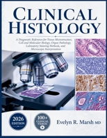 Clinical Histology: A Diagnostic Reference for Tissue Microstructure, Cell and Molecular Biology, Organ Pathology, Laboratory Staining Methods, and Mi B0H928H4NL Book Cover