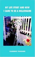 My Life Story and How I Came to Be a Millionaire 1412080282 Book Cover