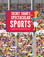 Secret Squid's Spectacular Sports: A search-and-find adventure at seven of the world’s greatest sporting events