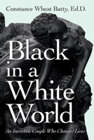 Black in a White World: An Incredible Couple Who Changed Lives 1663223408 Book Cover