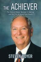 The Achiever: The Story of Mayor Norman S. Edelcup and the City of Sunny Isles Beach 1662927649 Book Cover