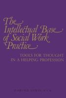 Intellectual Base of Social Work Practice: Tools for Thought in a Helping Profession 0866561765 Book Cover