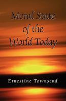 Moral State of the World Today 1425757766 Book Cover