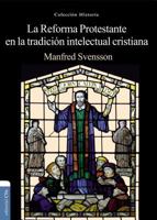 La reforma protestante y la tradición intelectual cristiana 8494462679 Book Cover