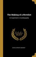 The Making of A Novelist: An Experiment In Autobiography 1514323273 Book Cover