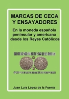 MARCAS DE CECA Y ENSAYADORES: En la moneda española peninsular y americana desde los Reyes Católicos 846147175X Book Cover