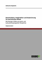 Konstruktion, Imagination und Inszenierung im touristischen Raum: Die Heurige in Wien aus sozial- und kulturanthropologischer Perspektive 3640159411 Book Cover