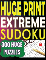 Huge Print Extreme Sudoku: 300 Large Print Extreme Sudoku Puzzles with 2 puzzles per page in a big 8.5 x 11 inch book (Ultimate Sudoku) 9527278368 Book Cover